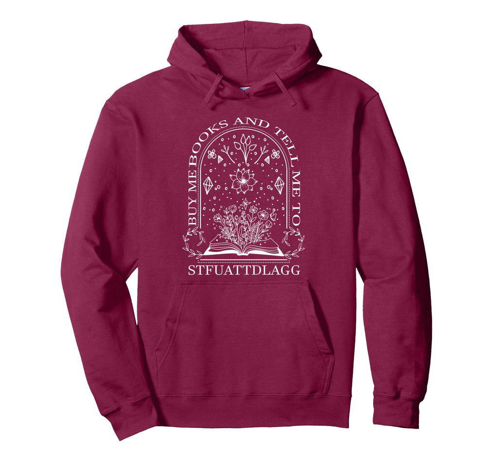 Buy Me Books And Tell Me To Hoodie - Fun Novelty Design Men Women - T-Shirt, Sweatshirt, Hoodie