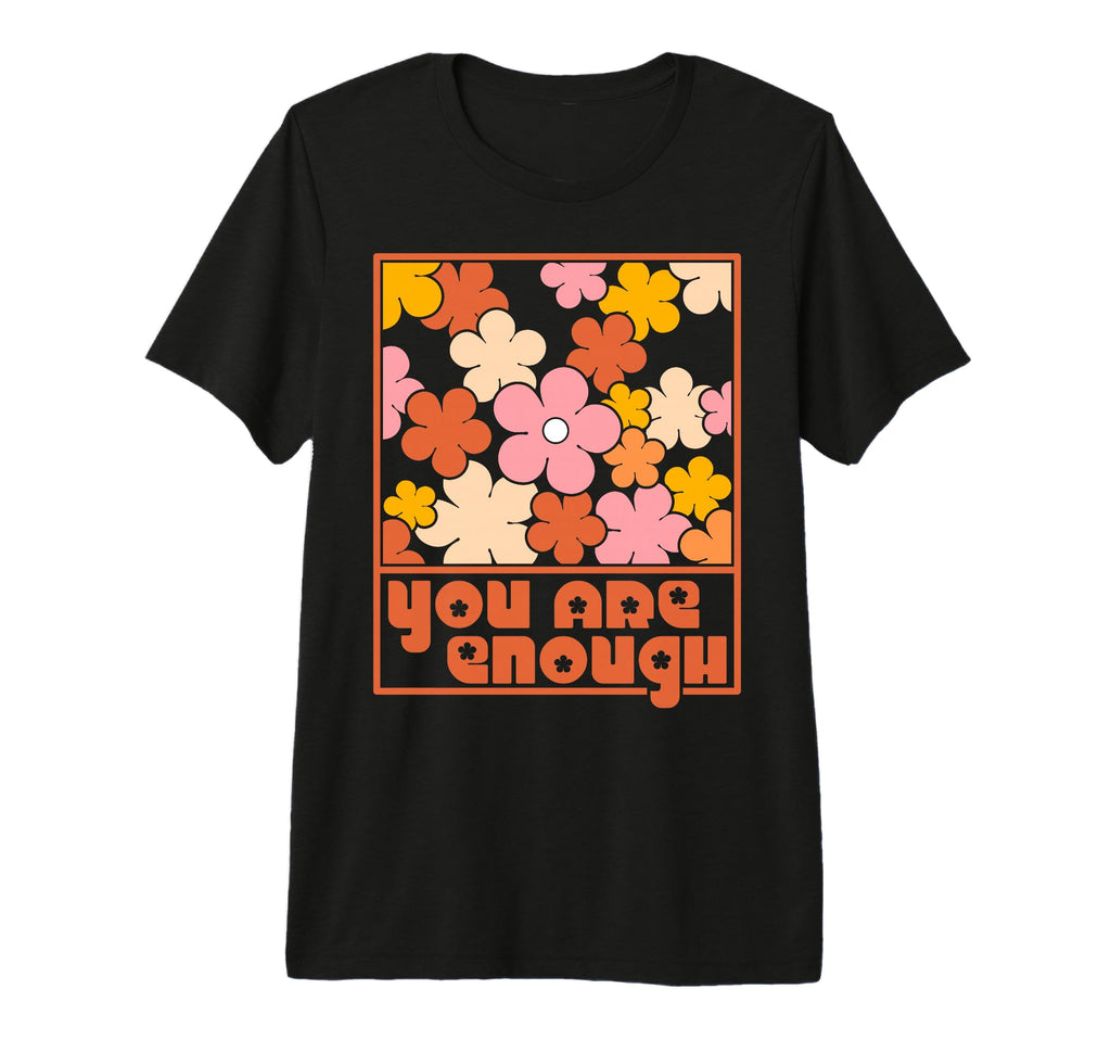 You Are Enough Inspirational Mental T-Shirt - Streetwear Style Unisex - T-Shirt, Sweatshirt, Hoodie
