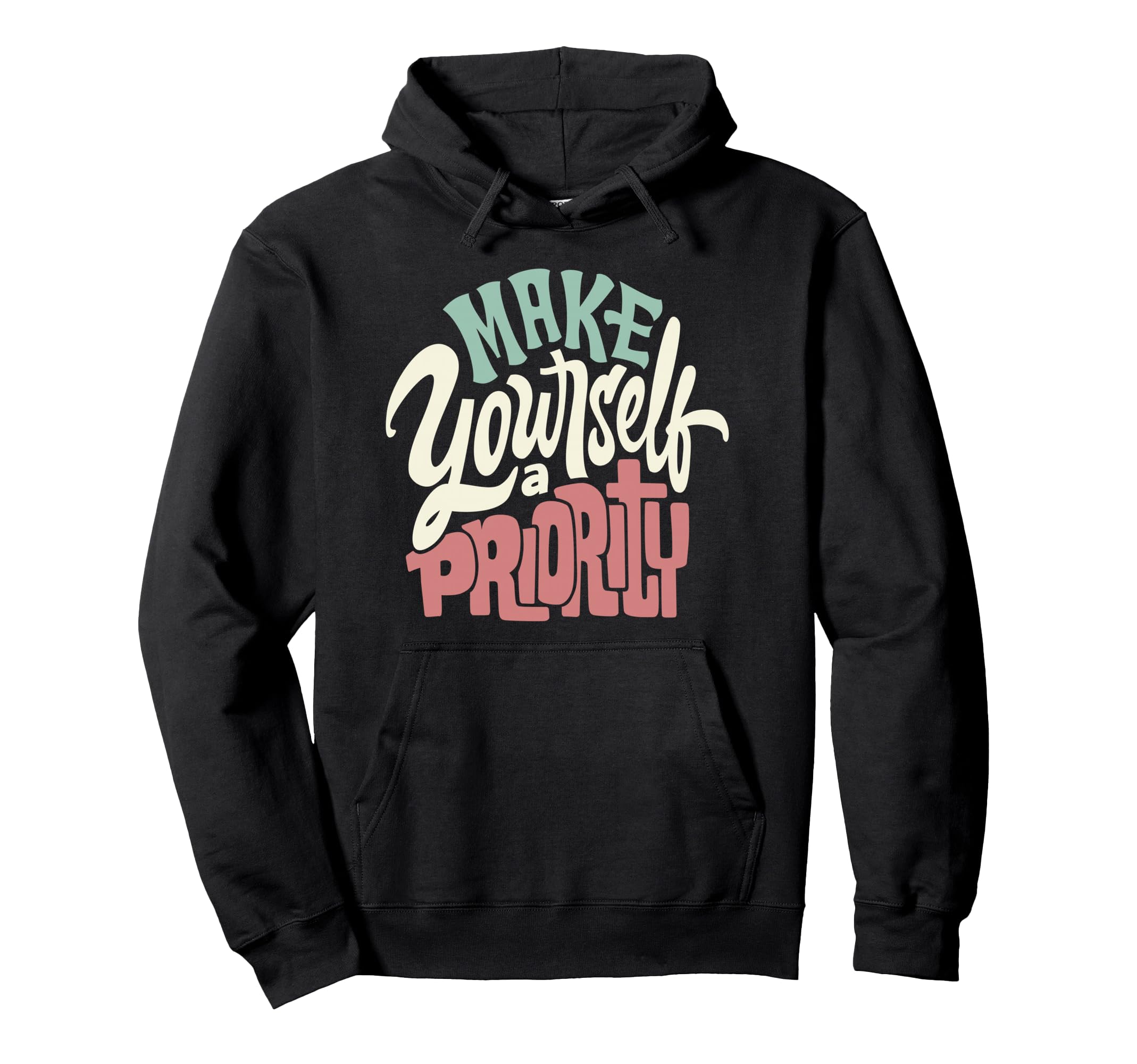 Make Yourself Priority Motivational Hoodie - Unique Graphic for Adults - T-Shirt, Sweatshirt, Hoodie