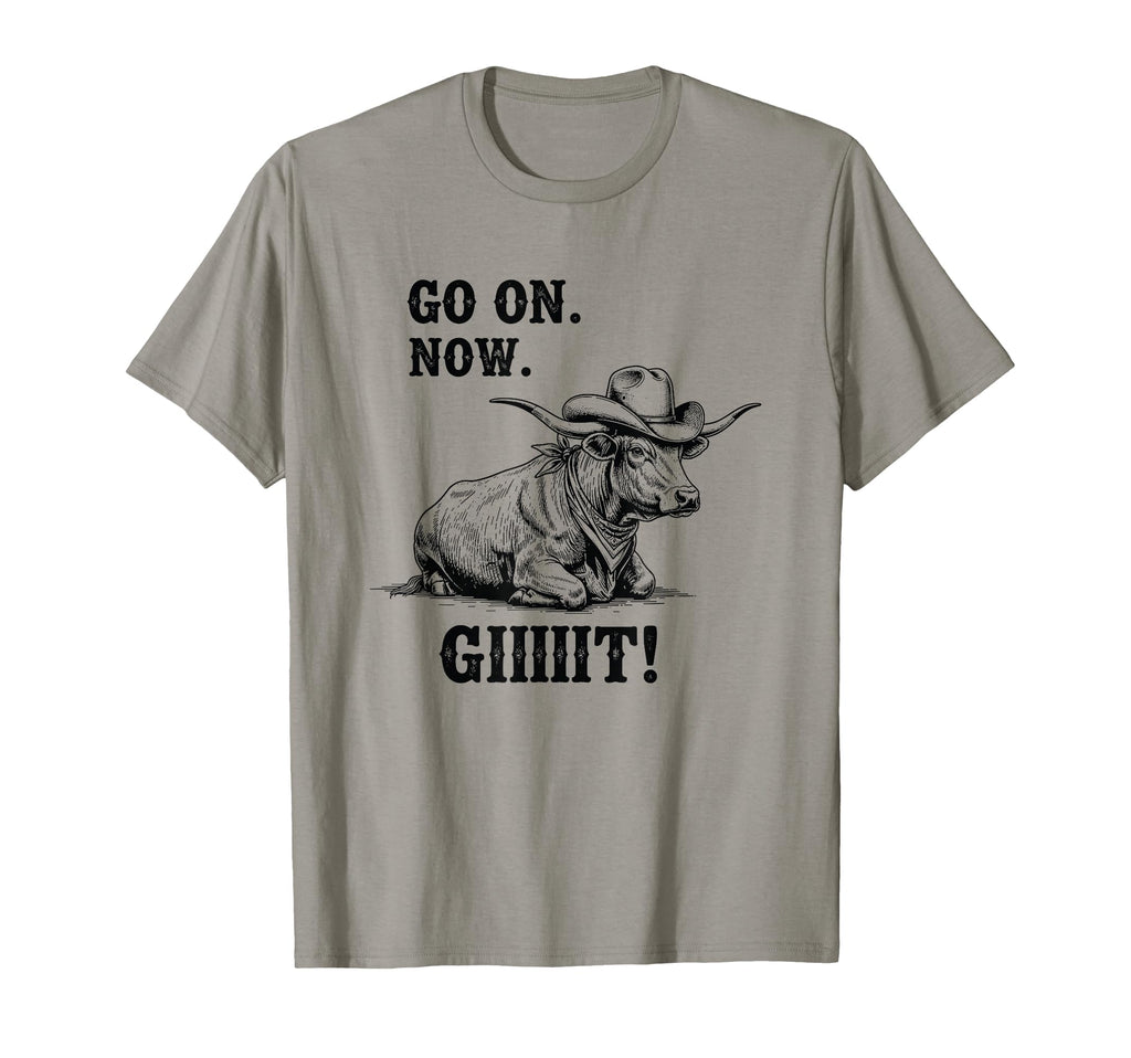 Cowboy Cow Go Now Git Funny T-Shirt - Casual Everyday Wear Men Women - T-Shirt, Sweatshirt, Hoodie