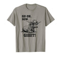 Cowboy Cow Go Now Git Funny T-Shirt - Casual Everyday Wear Men Women - T-Shirt, Sweatshirt, Hoodie