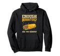 Enough Burritos Are You Serious Hoodie - Streetwear Style for Adults - T-Shirt, Sweatshirt, Hoodie