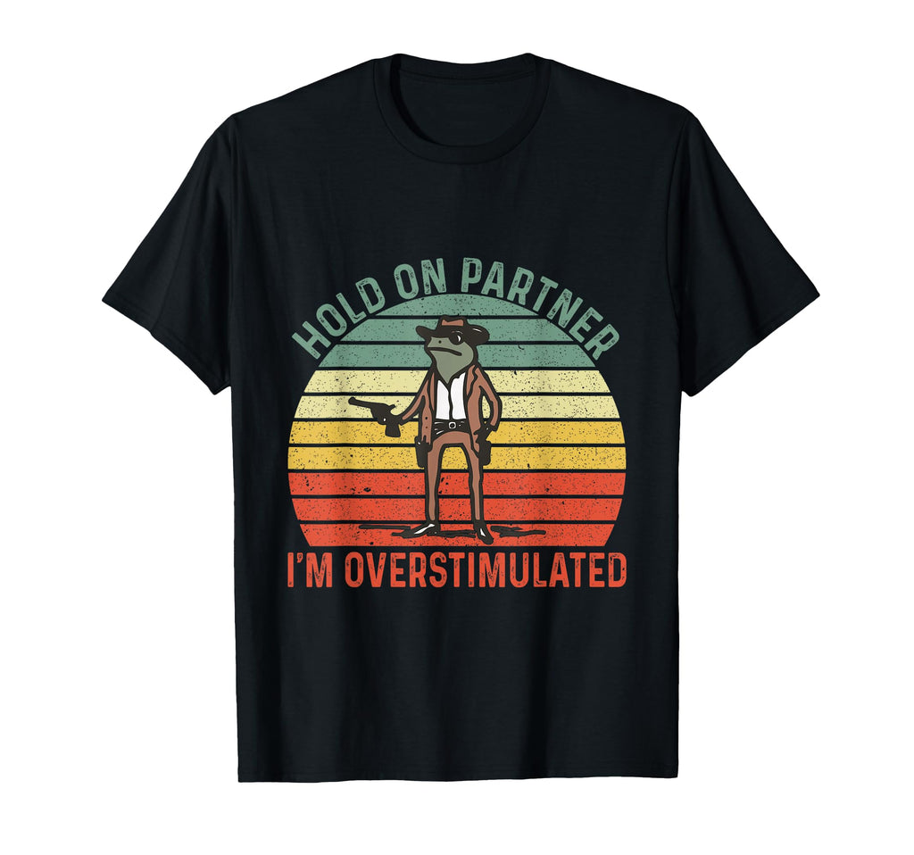 Im Overstimulated Hold Partner Im T-Shirt - Fun Novelty Design for Adults - T-Shirt, Sweatshirt, Hoodie