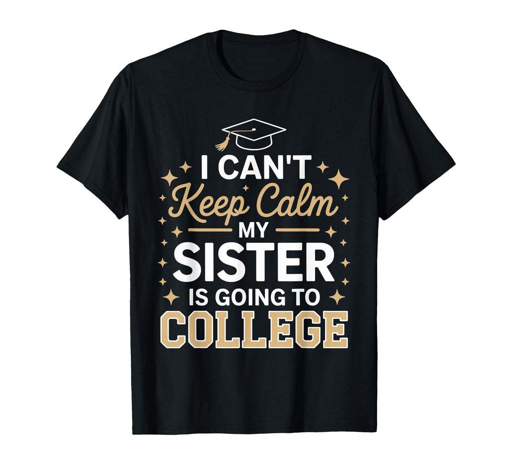 I Cant Keep Calm My Sister Is T-Shirt - Fun Novelty Design for Adults - T-Shirt, Sweatshirt, Hoodie