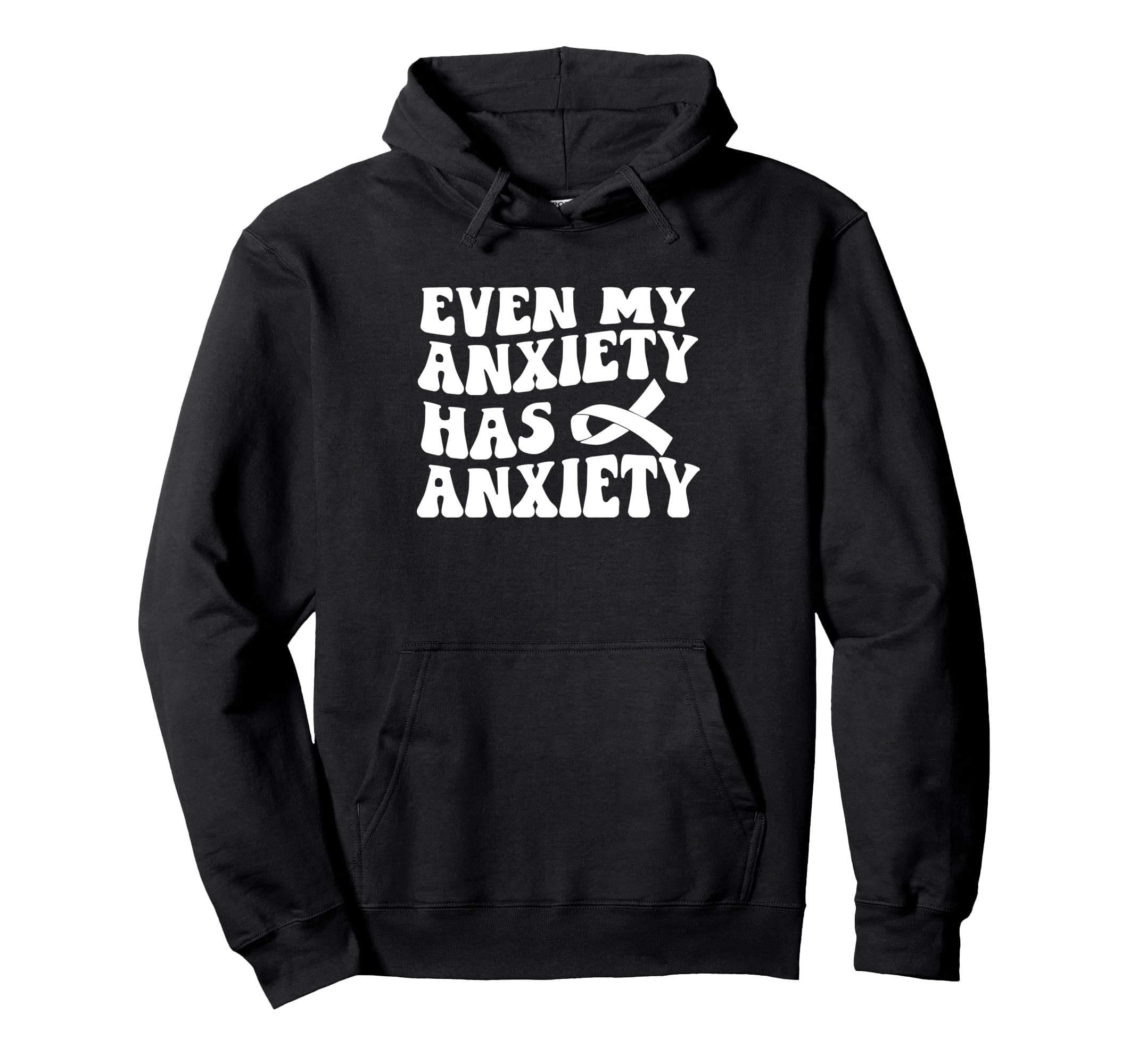 Even My Anxiety Has Anxiety Funny Hoodie - Unique Graphic for Adults - T-Shirt, Sweatshirt, Hoodie