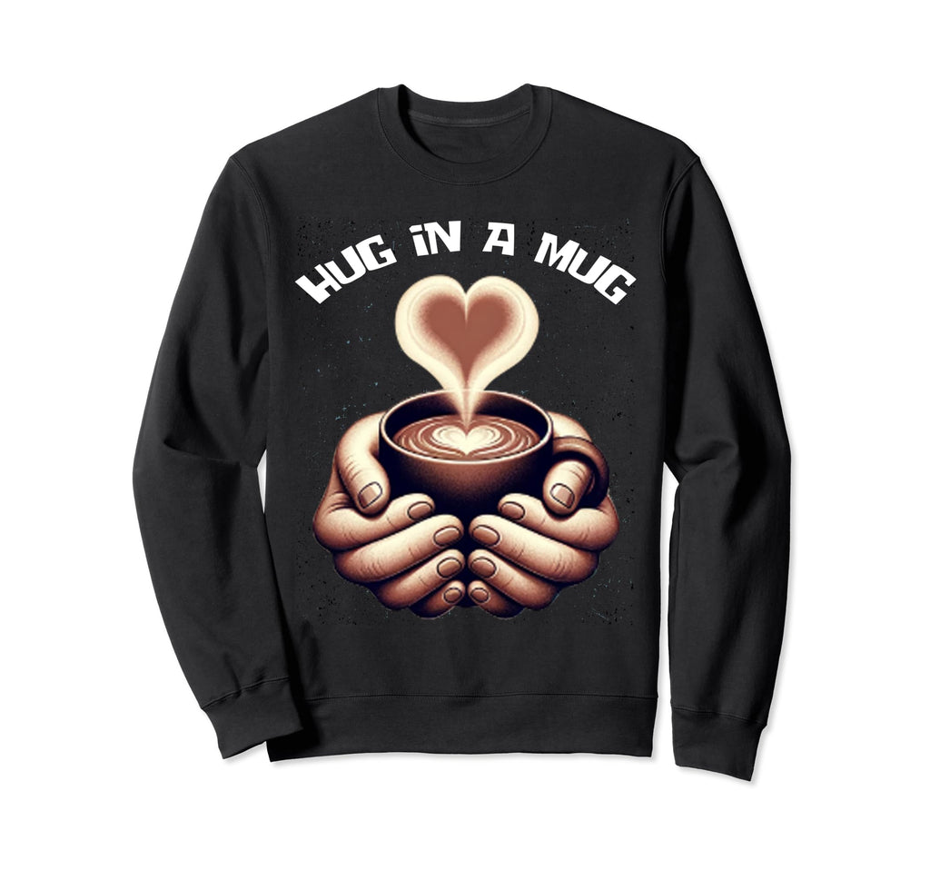 Hug Mug Where Self Care Meets Sweatshirt - Trendy Graphic Men Women - T-Shirt, Sweatshirt, Hoodie