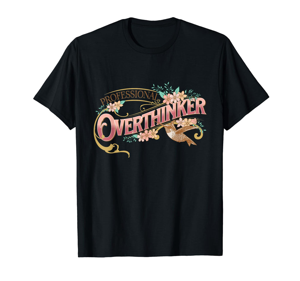 Elegant Overthinker Floral And Hummingbird T-Shirt - Trendy Graphic Unisex - T-Shirt, Sweatshirt, Hoodie