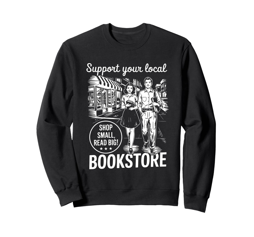 Support Your Local Bookstore Sweatshirt - Streetwear Style for Adults - T-Shirt, Sweatshirt, Hoodie