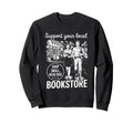 Support Your Local Bookstore Sweatshirt - Streetwear Style for Adults - T-Shirt, Sweatshirt, Hoodie