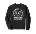 I Hiss To Communicate Boundaries Sweatshirt - Casual Everyday Wear Unisex - T-Shirt, Sweatshirt, Hoodie