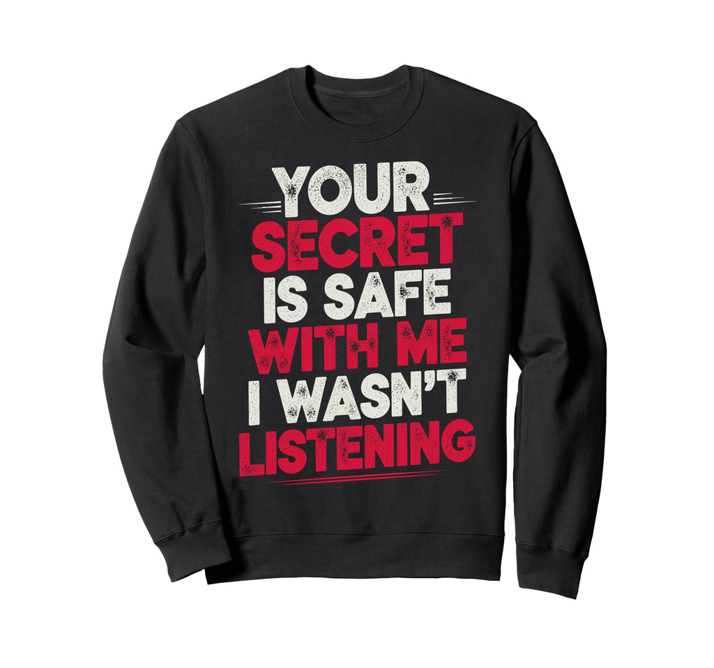 Your Secret Is Safe Me I Wasnt Sweatshirt - Trendy Graphic Men Women - T-Shirt, Sweatshirt, Hoodie