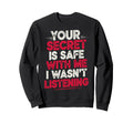 Your Secret Is Safe Me I Wasnt Sweatshirt - Trendy Graphic Men Women - T-Shirt, Sweatshirt, Hoodie