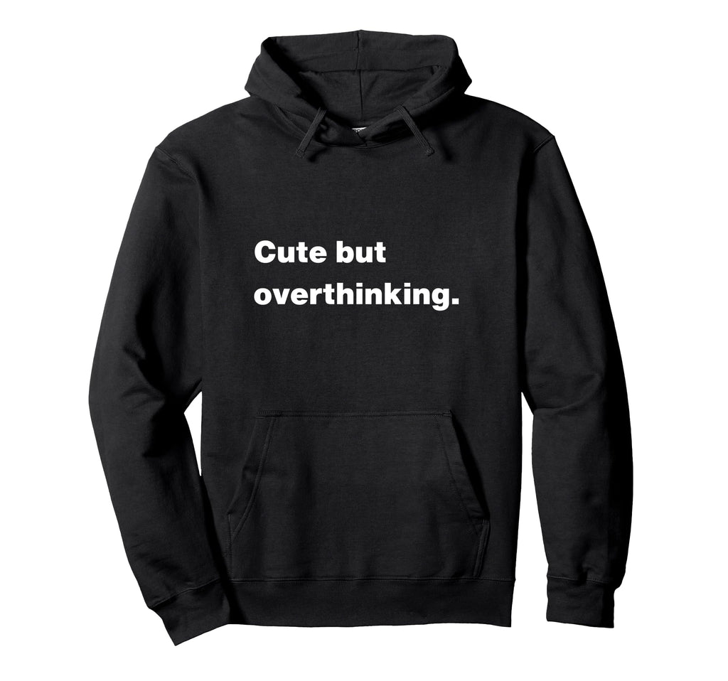 But Overthinking Funny Slogan Hoodie - Aesthetic Graphic for Adults - T-Shirt, Sweatshirt, Hoodie