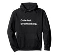 But Overthinking Funny Slogan Hoodie - Aesthetic Graphic for Adults - T-Shirt, Sweatshirt, Hoodie