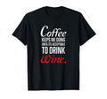 Coffee Keeps Me Going Until Its T-Shirt - Streetwear Style Unisex - T-Shirt, Sweatshirt, Hoodie
