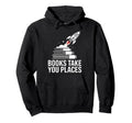 Books Take You Places Rocket Stack Hoodie - Fun Novelty Design Unisex - T-Shirt, Sweatshirt, Hoodie