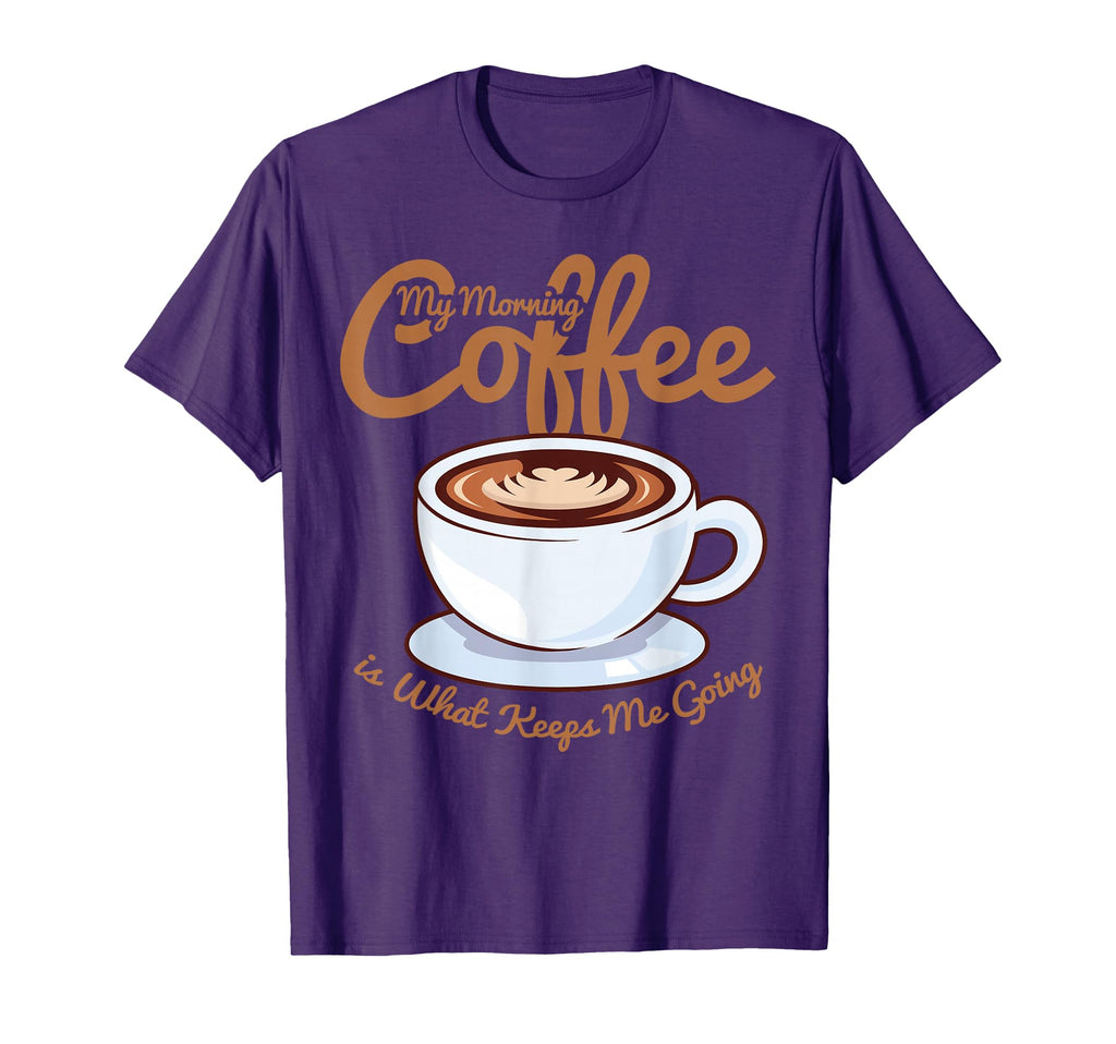 Morning Coffee Keeps Me Going Coffee T-Shirt - Novelty Apparel Men Women - T-Shirt, Sweatshirt, Hoodie
