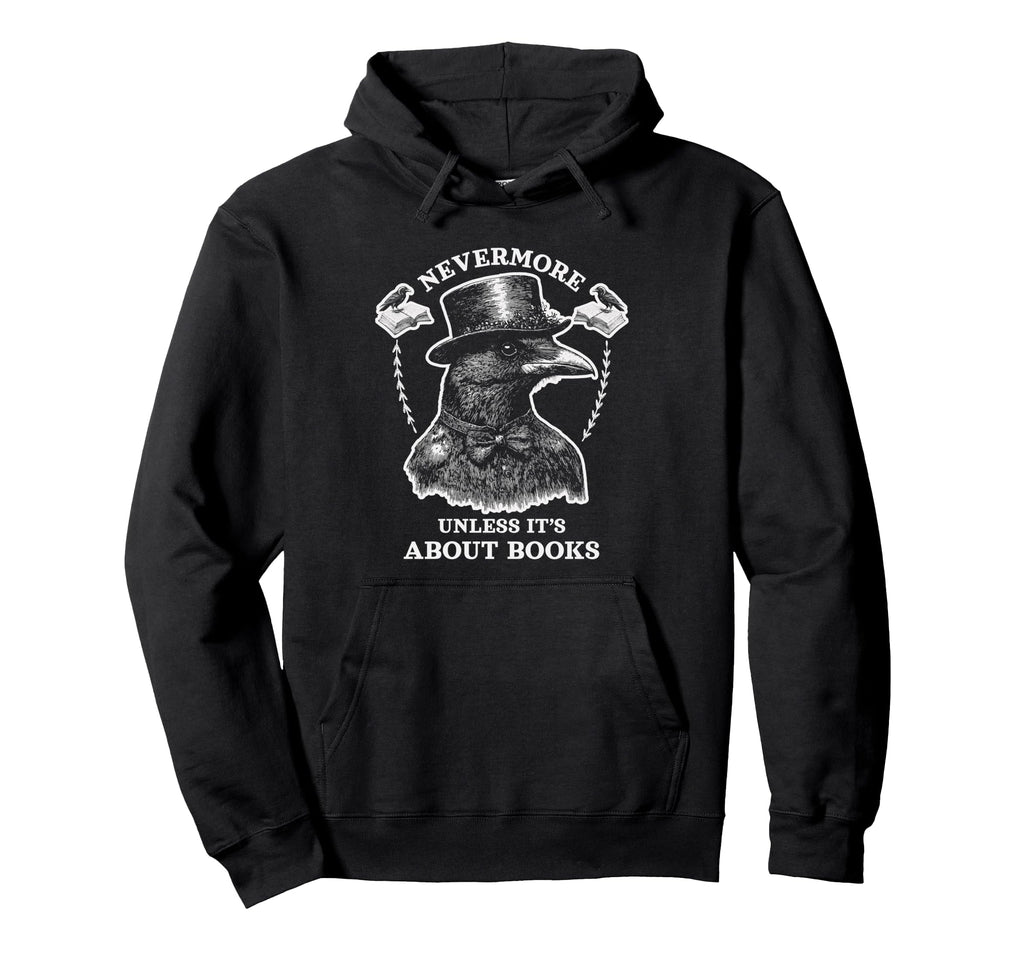 Funny Edgar Allan Poe Raven Bookish Hoodie - Streetwear Style Men Women - T-Shirt, Sweatshirt, Hoodie