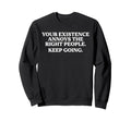 Your Existence Annoys Right People Sweatshirt - Novelty Apparel for Adults - T-Shirt, Sweatshirt, Hoodie