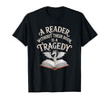 Reader Without Their Book Is Tragedy T-Shirt - Graphic Print for Adults - T-Shirt, Sweatshirt, Hoodie