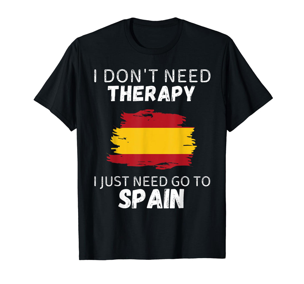 Spain I Dont Need Therapy I Just Need Go T-Shirt - Custom Art Print Unisex - T-Shirt, Sweatshirt, Hoodie