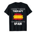 Spain I Dont Need Therapy I Just Need Go T-Shirt - Custom Art Print Unisex - T-Shirt, Sweatshirt, Hoodie