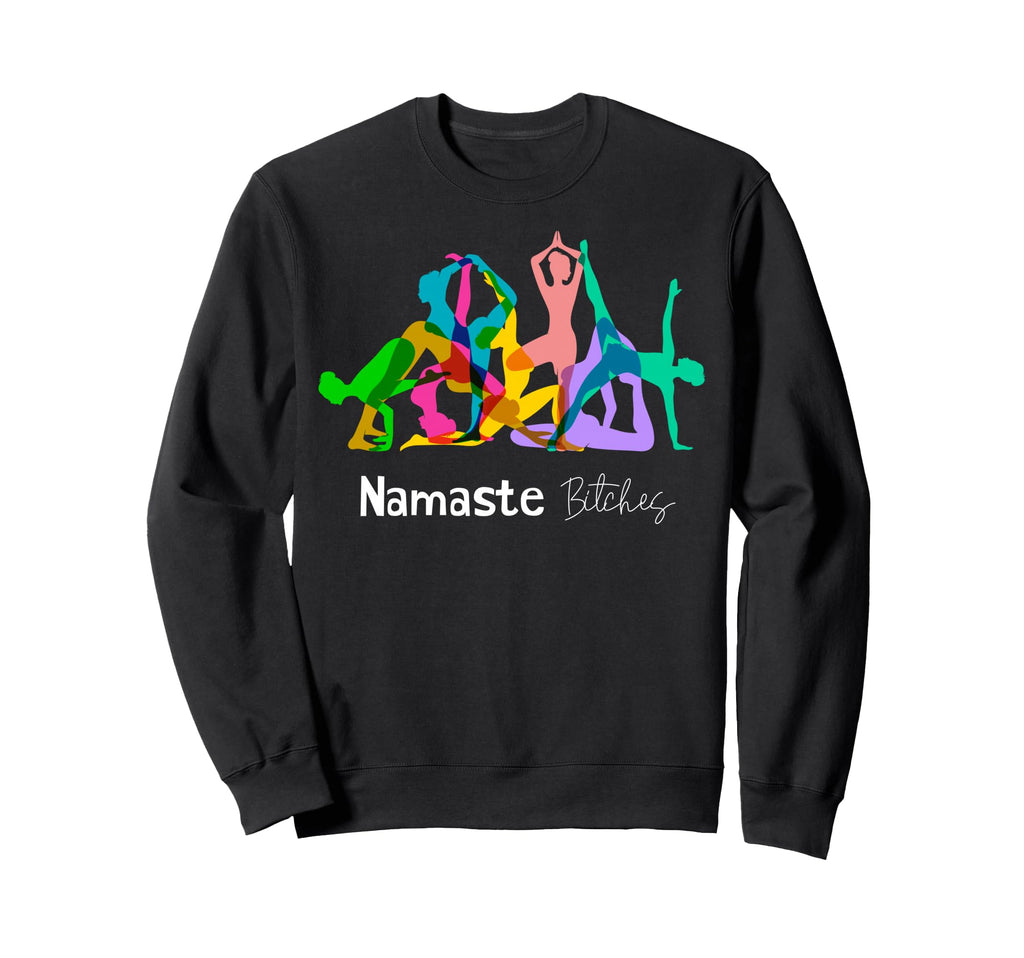 Funny Namaste Bitches Om Yoga Sweatshirt - Fun Novelty Design Men Women - T-Shirt, Sweatshirt, Hoodie