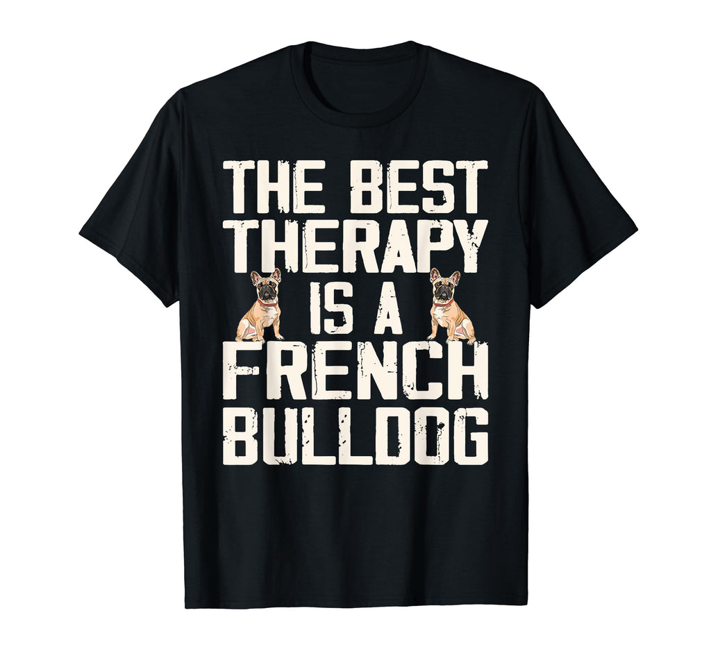 Best Therapy Is French Bulldog Dog T-Shirt - Aesthetic Graphic Unisex - T-Shirt, Sweatshirt, Hoodie