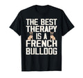 Best Therapy Is French Bulldog Dog T-Shirt - Aesthetic Graphic Unisex - T-Shirt, Sweatshirt, Hoodie