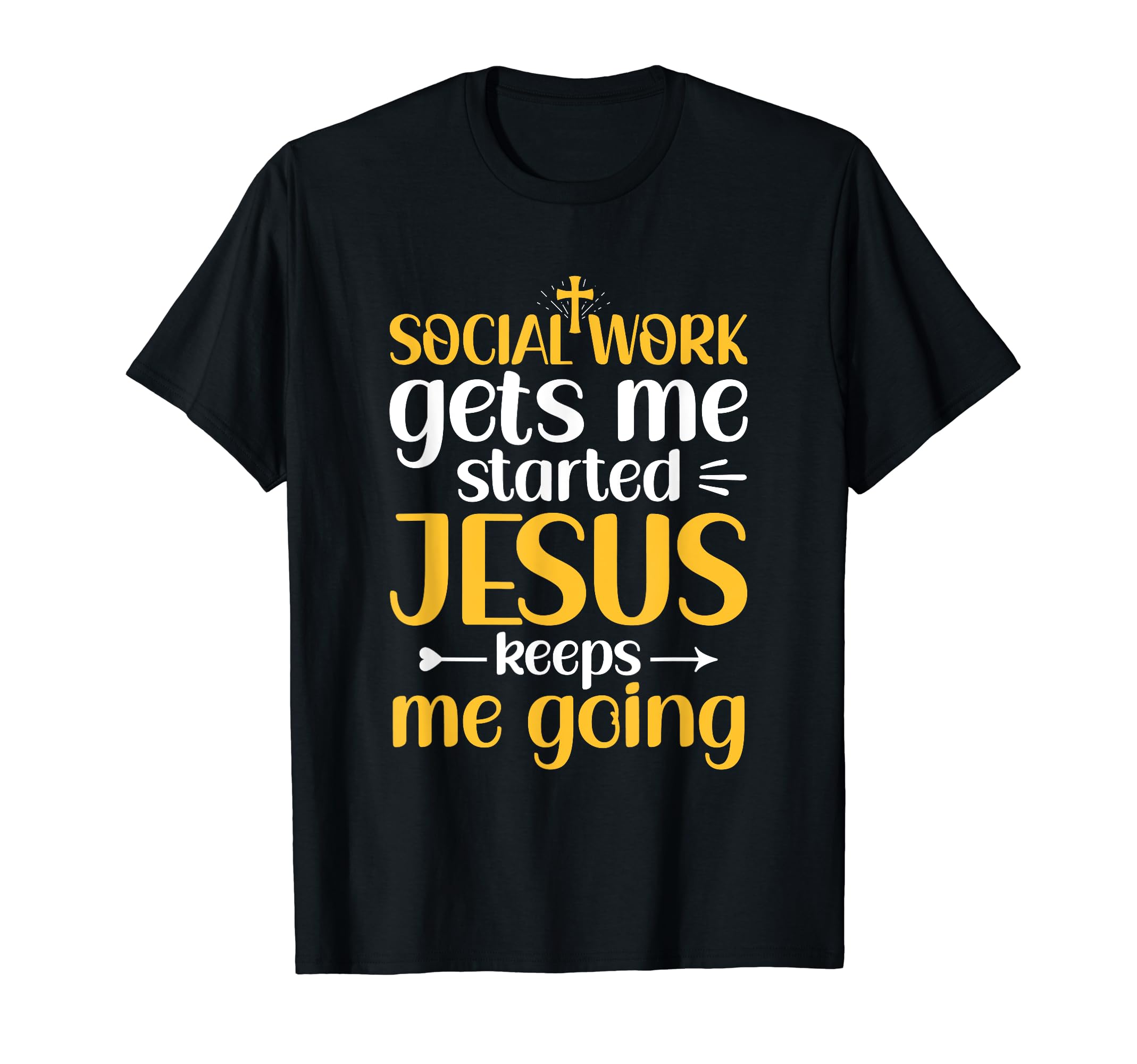 Social Work Gets Me Started Jesus T-Shirt - Casual Everyday Wear Men Women - T-Shirt, Sweatshirt, Hoodie