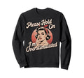 Please Hold Im Overstimulated Sweatshirt - Graphic Print for Adults - T-Shirt, Sweatshirt, Hoodie