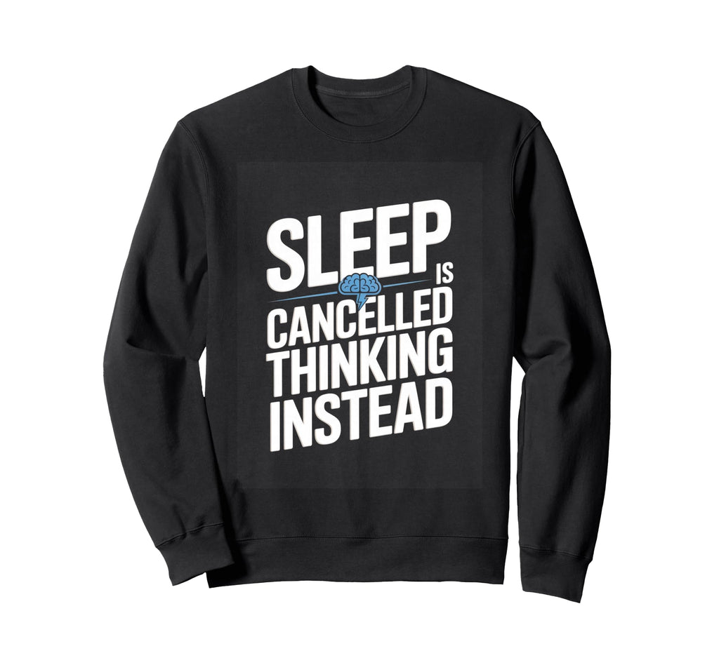 Sleep Is Cancelled Thinking Sweatshirt - Aesthetic Graphic for Adults - T-Shirt, Sweatshirt, Hoodie