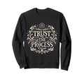 Trust Process Embracing Lifes Sweatshirt - Casual Everyday Wear Unisex - T-Shirt, Sweatshirt, Hoodie