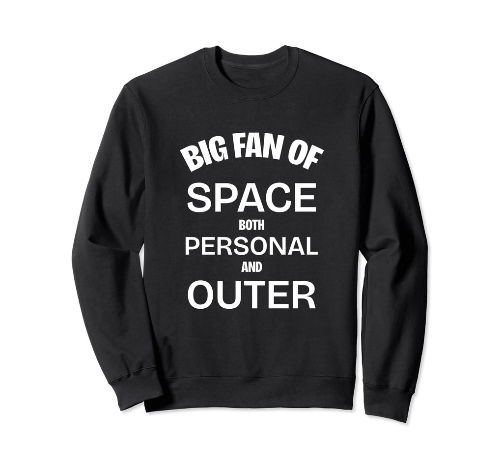 Big Fan Space Funny Introvert Sweatshirt - Minimalist Print Men Women - T-Shirt, Sweatshirt, Hoodie