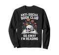 Anti Social Book Club Go Away Im Reading Sweatshirt - Graphic Print Unisex - T-Shirt, Sweatshirt, Hoodie