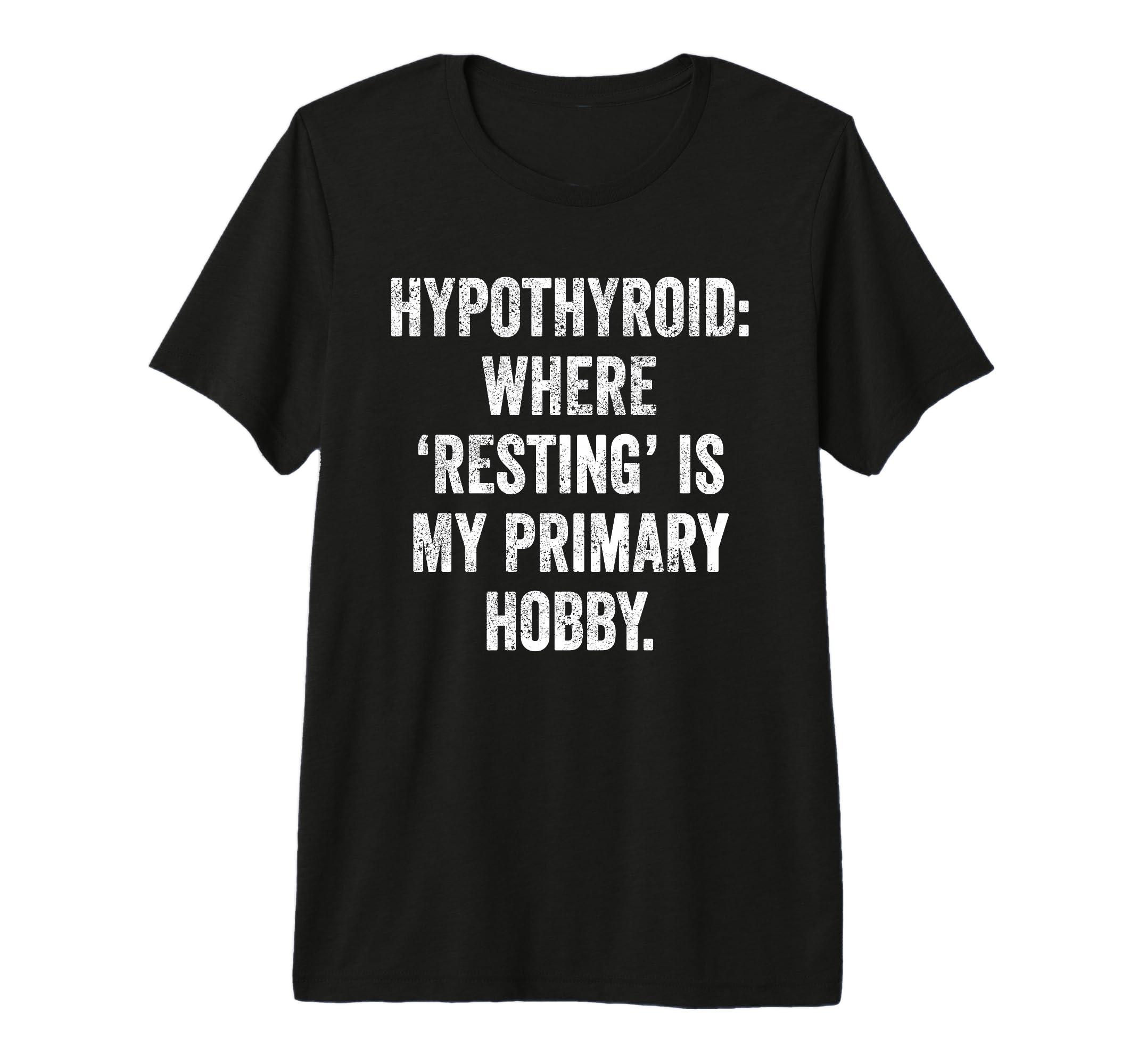 Hypothyroid Resting Hobby Chronic Fatigue T-Shirt - Unique Graphic Unisex - T-Shirt, Sweatshirt, Hoodie