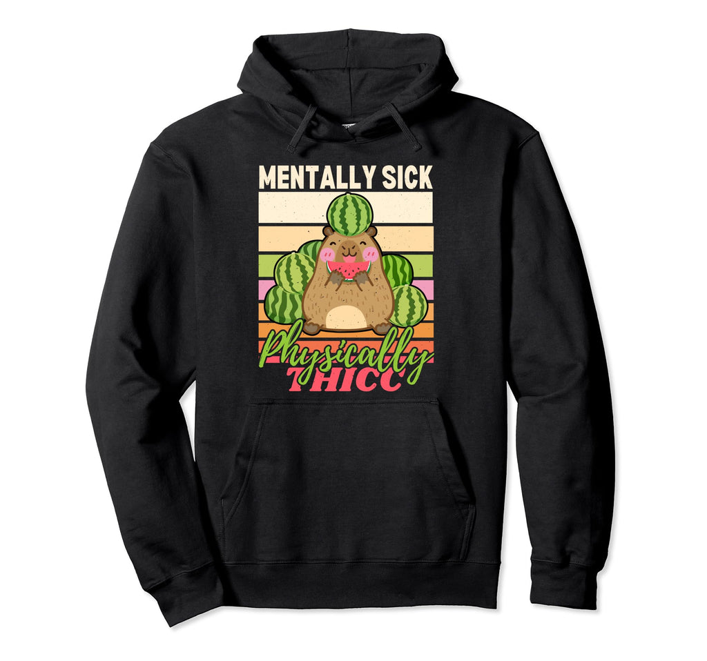 Capybara Mentally Sick Physically Hoodie - Casual Everyday Wear Unisex - T-Shirt, Sweatshirt, Hoodie