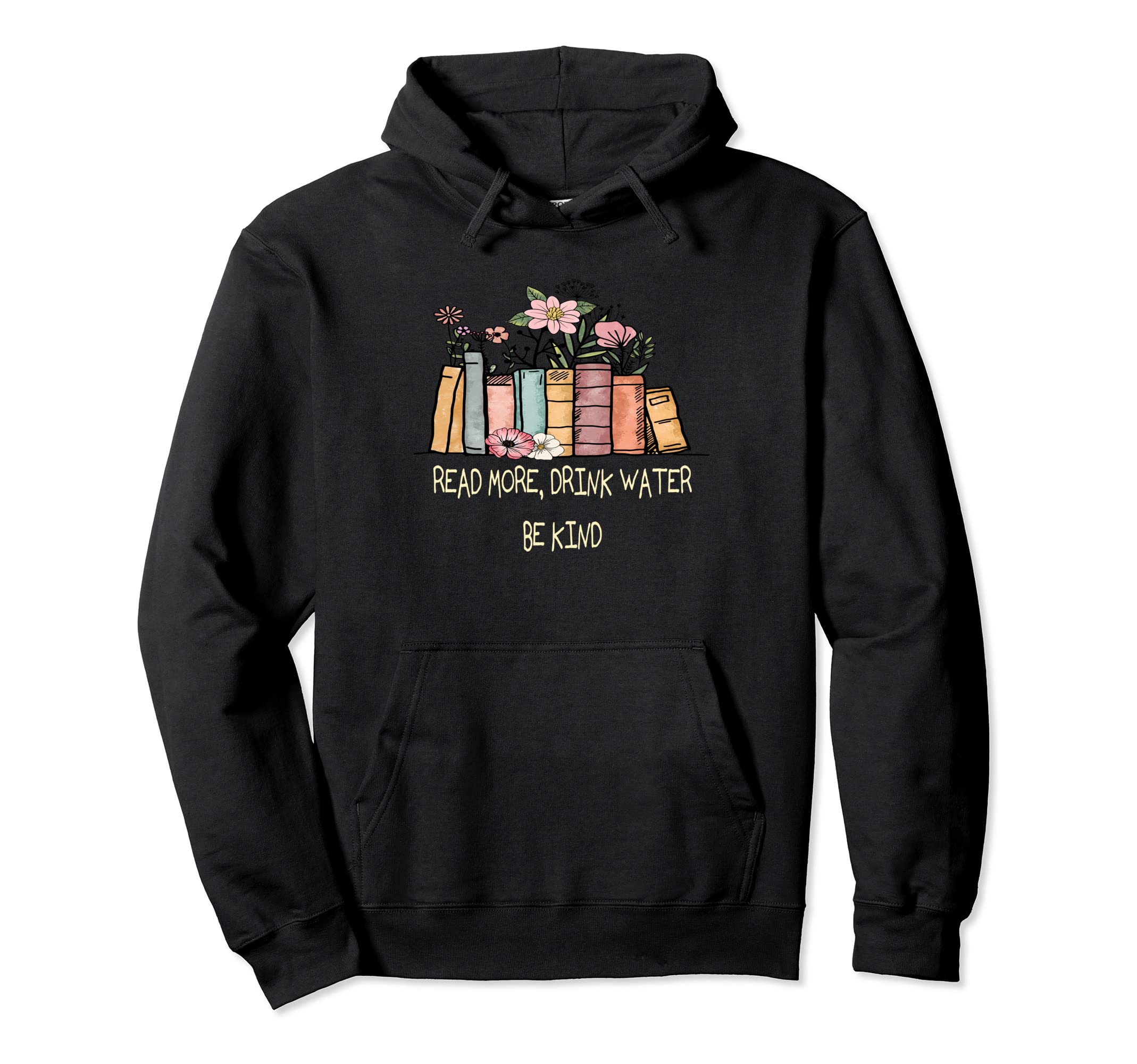 Read Books Drink Water Be Kind Womens Book Hoodie - Graphic Print Unisex - T-Shirt, Sweatshirt, Hoodie