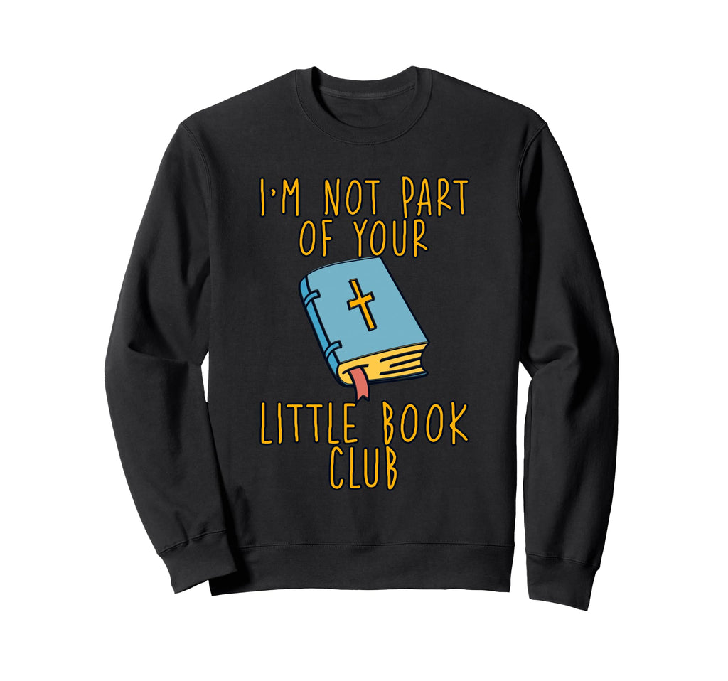 Im Not Part Your Little Book Club Sweatshirt - Fun Novelty Design Men Women - T-Shirt, Sweatshirt, Hoodie