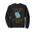 Im Not Part Your Little Book Club Sweatshirt - Fun Novelty Design Men Women - T-Shirt, Sweatshirt, Hoodie