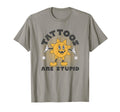 Tattoos Are Stupid T-Shirt - Custom Art Print Men Women - T-Shirt, Sweatshirt, Hoodie