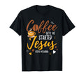 Coffee Gets Me Started Jesus Keeps Me T-Shirt - Fun Novelty Design Unisex - T-Shirt, Sweatshirt, Hoodie