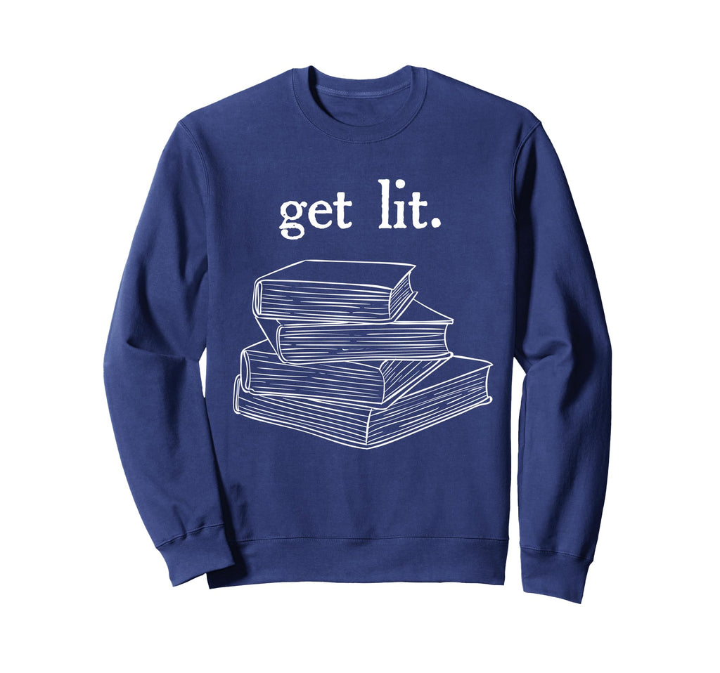 Get Lit Reading Book Nerd Funny Sweatshirt - Unique Graphic Men Women - T-Shirt, Sweatshirt, Hoodie