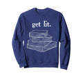Get Lit Reading Book Nerd Funny Sweatshirt - Unique Graphic Men Women - T-Shirt, Sweatshirt, Hoodie