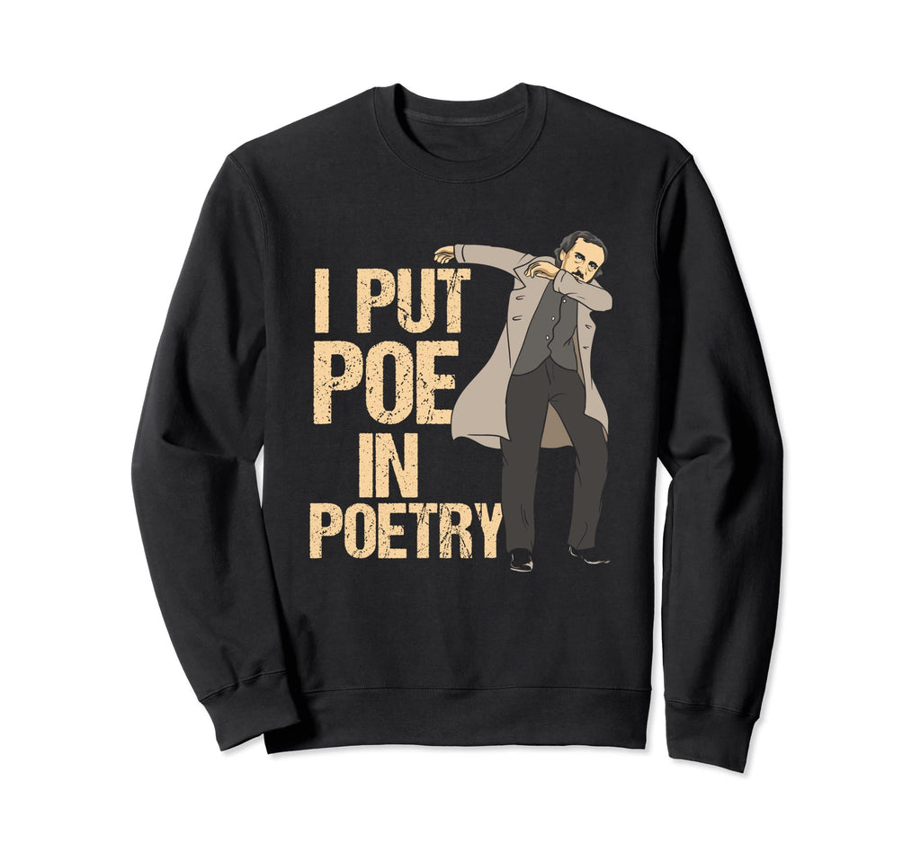 I Put Poe Poetry Edgar Allan Poe Sweatshirt - Casual Everyday Wear Unisex - T-Shirt, Sweatshirt, Hoodie