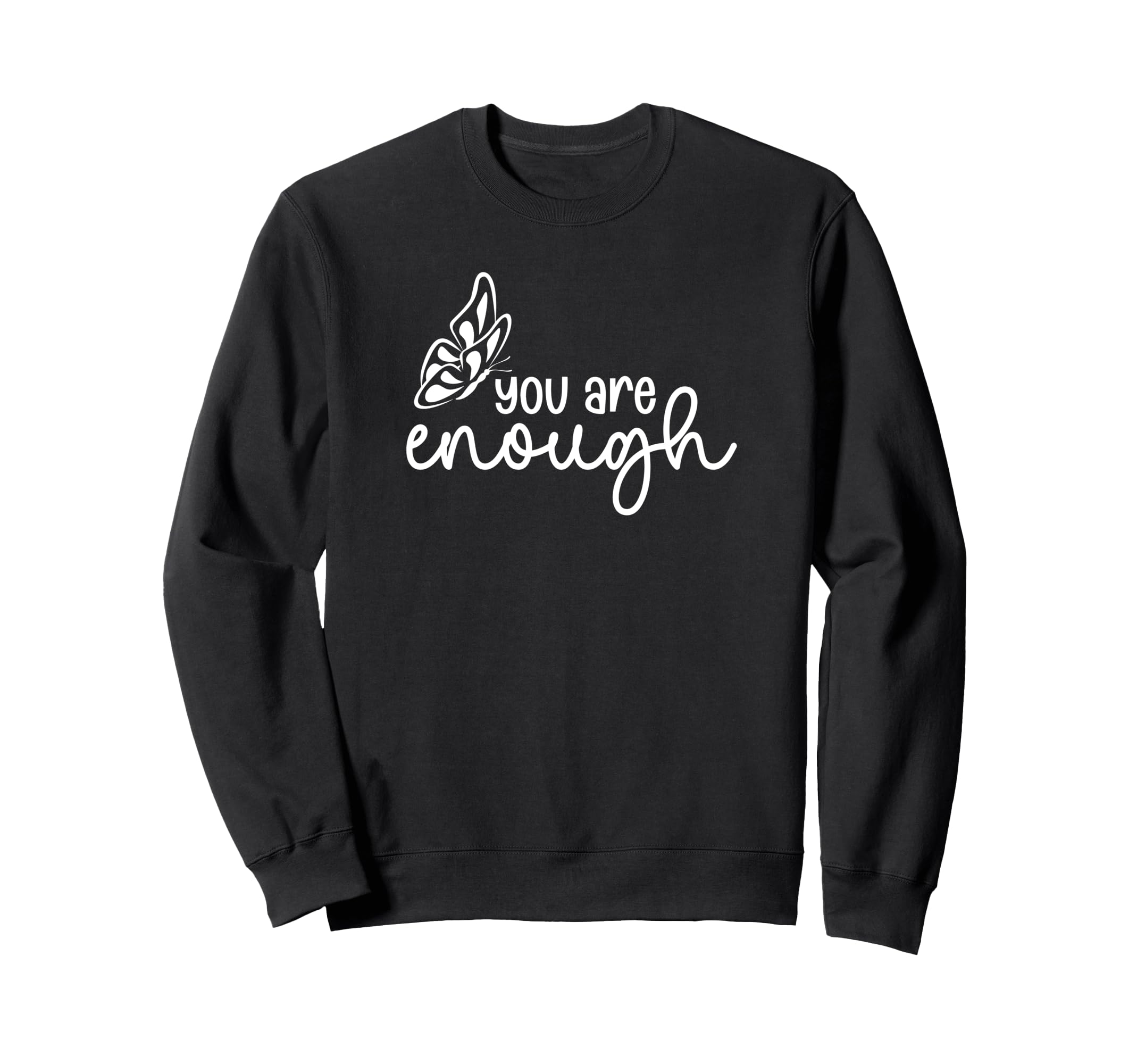 You Are Enough Butterfly Positive Sweatshirt - Trendy Graphic Men Women - T-Shirt, Sweatshirt, Hoodie