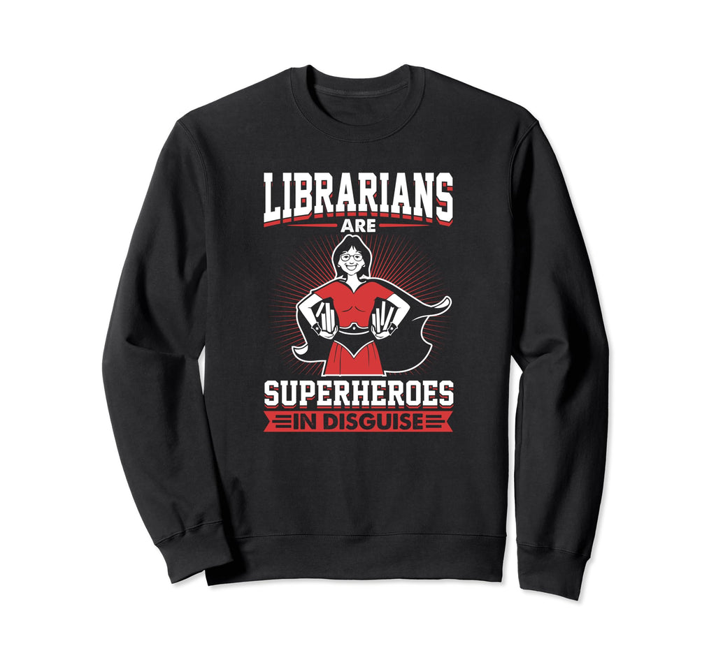 Librarians Are Superheroes Disguise Sweatshirt - Fun Novelty Design Unisex - T-Shirt, Sweatshirt, Hoodie
