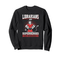 Librarians Are Superheroes Disguise Sweatshirt - Fun Novelty Design Unisex - T-Shirt, Sweatshirt, Hoodie