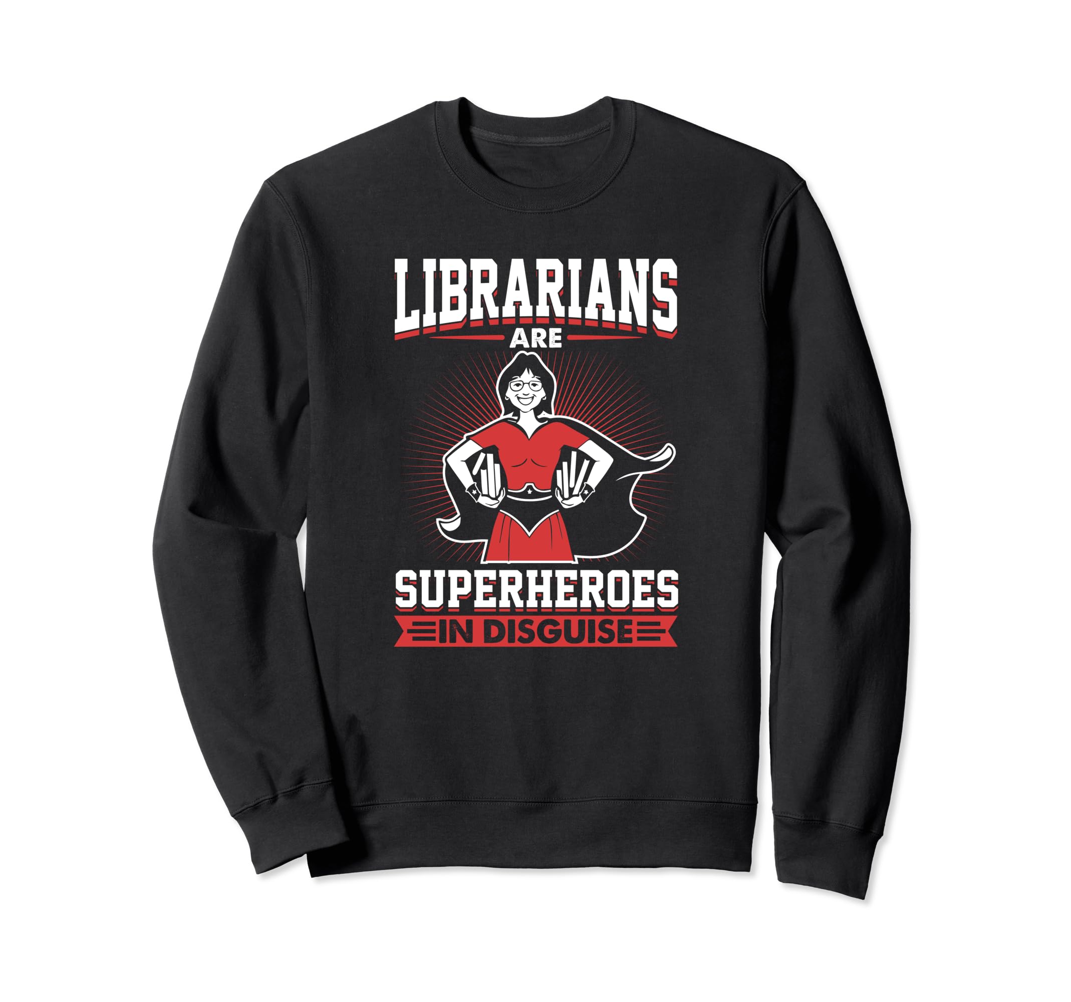Librarians Are Superheroes Disguise Sweatshirt - Fun Novelty Design Unisex - T-Shirt, Sweatshirt, Hoodie
