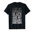 I Like My Parades Black My Sugars Going T-Shirt - Unique Graphic Men Women - T-Shirt, Sweatshirt, Hoodie